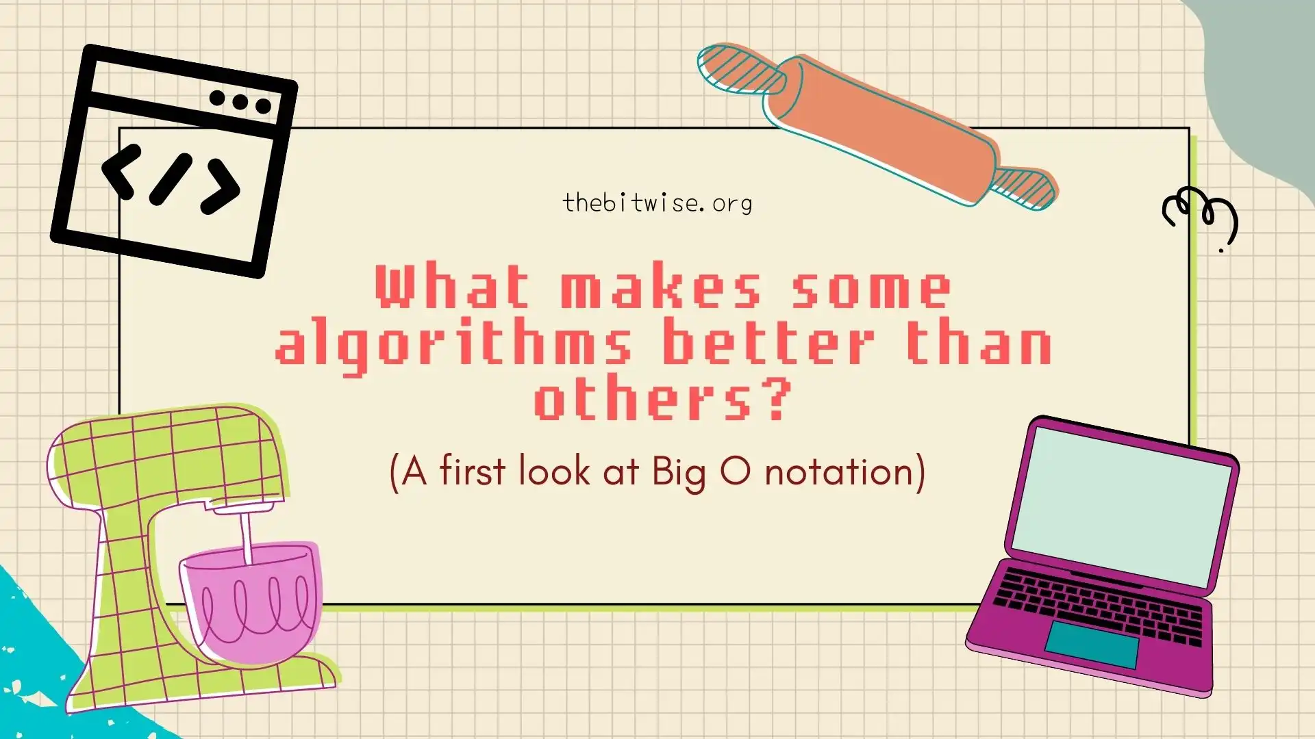 What Makes Some Algorithms Better and a First Look at Big O Notation